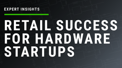 Expert Insights: Retail Success for Hardware Startups